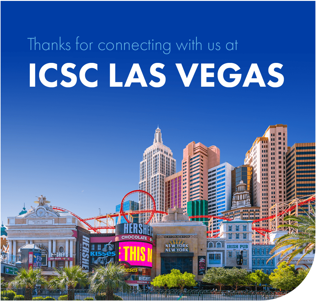 Thanks for connecting with us at ICSC Las Vegas Thanks for connecting with us at ICSC Las Vegas